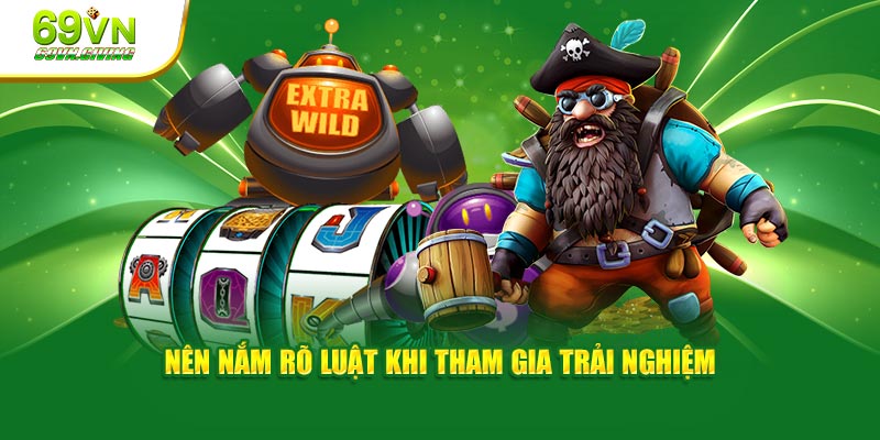 Nên nắm rõ luật khi tham gia trải nghiệm