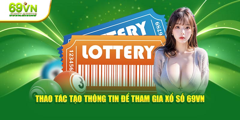 Thao tác tạo thông tin để tham gia xổ số 69VN